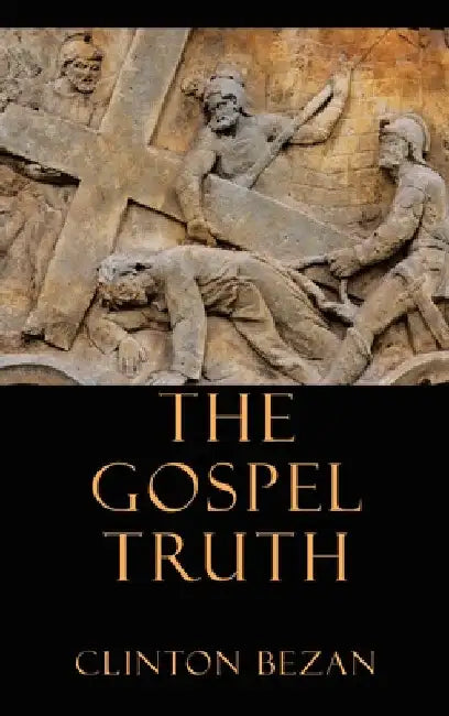 The Gospel Truth by Clinton Bezan