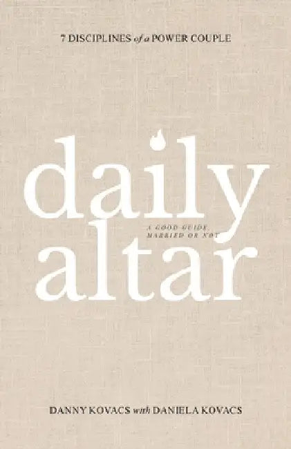Daily Altar: 7 Disciplines of a Power Couple by Danny Kovacs