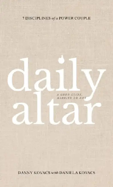 Daily Altar: 7 Disciplines of a Power Couple by Danny Kovacs