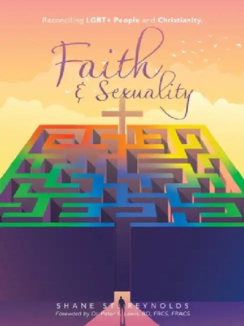 Faith & Sexuality: Reconciling LGBT+ People and Christianity. by Shane St Reynolds