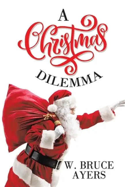 A Christmas Dilemma by W. Bruce Ayers