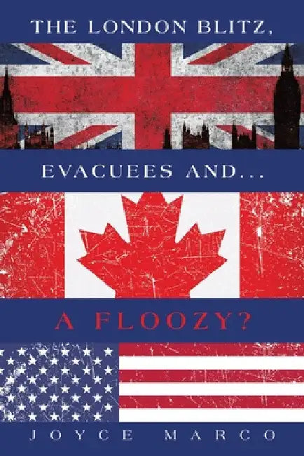 The London Blitz, Evacuees and...A FLOOZY? by Joyce Marco