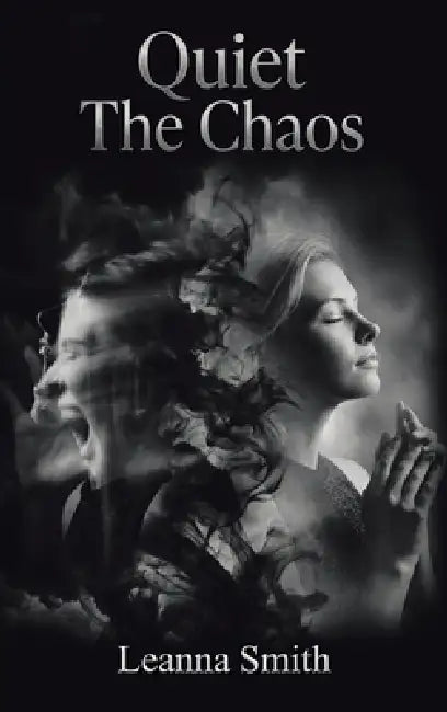 Quiet The Chaos by Leanna Smith