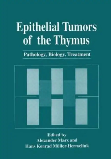 Epithelial Tumors of the Thymus: Pathology, Biology, Treatment by Astrid Hofer