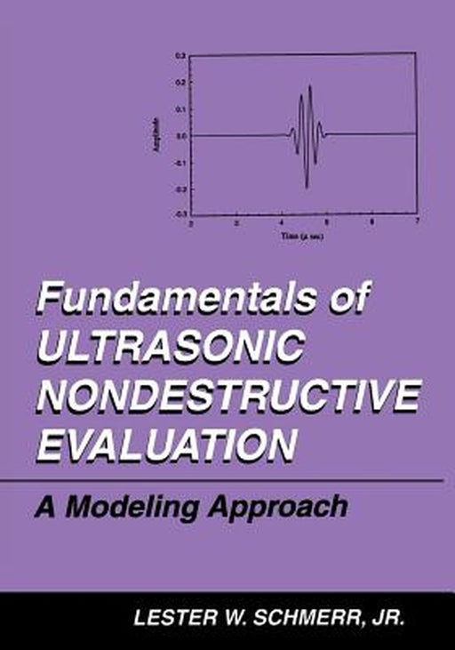 Fundamentals of Ultrasonic Nondestructive Evaluation: A Modeling Approach by Lester W. Schmerr Jr