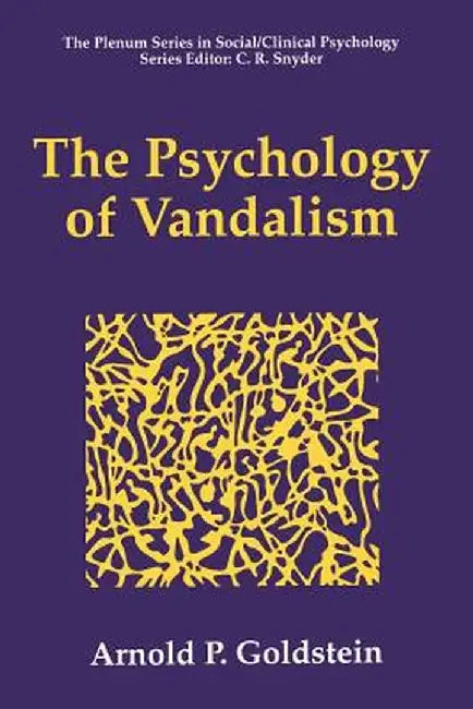 The Psychology of Vandalism by Arnold P. Goldstein