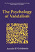 The Psychology of Vandalism by Arnold P. Goldstein