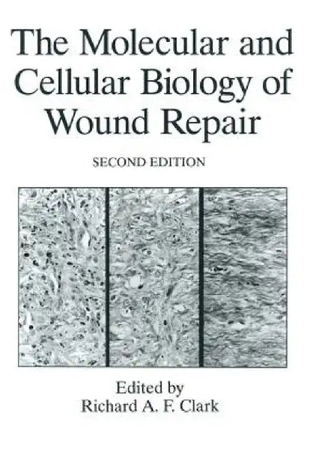 The Molecular and Cellular Biology of Wound Repair by R. A. F. Clark