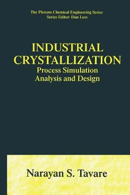 Industrial Crystallization: Process Simulation Analysis and Design by Narayan S. Tavare