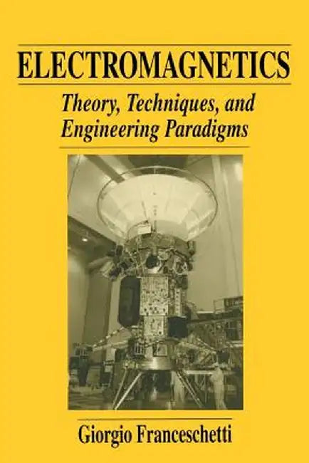 Electromagnetics: Theory, Techniques, and Engineering Paradigms by Giorgio Franceschetti