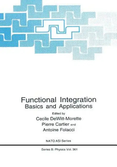 Functional Integration: Basics and Applications by Cécile Dewitt-Morette