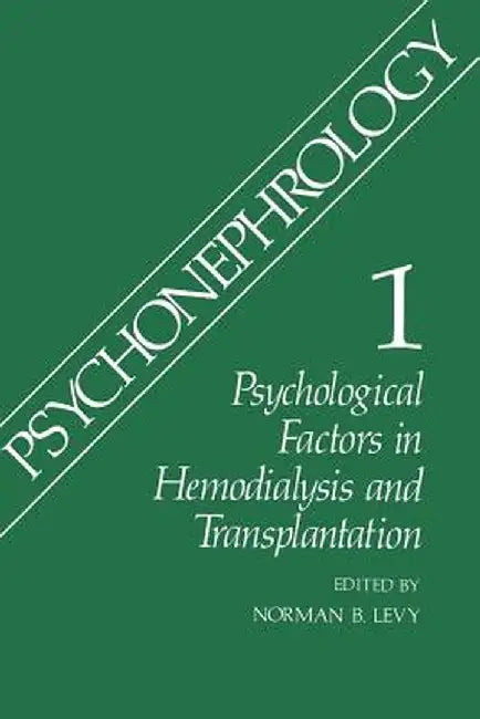 Psychonephrology 1: Psychological Factors in Hemodialysis and Transplantation by Norman B. Levy