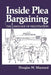 Inside Plea Bargaining: The Language of Negotiation by D. W. Maynard
