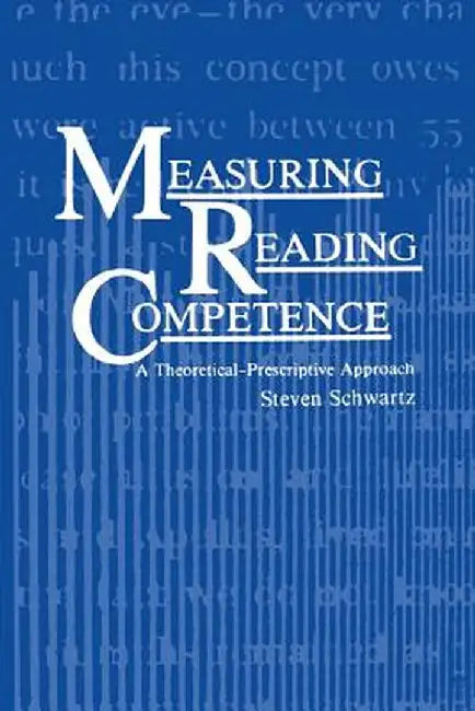 Measuring Reading Competence: A Theoretical-Prescriptive Approach by S. Schwartz