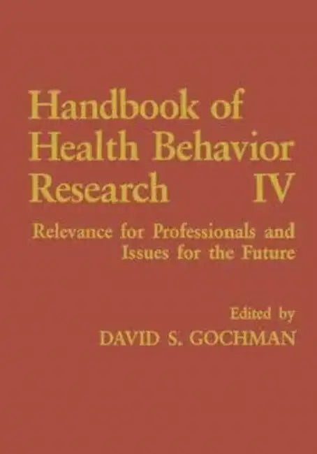 Handbook of Health Behavior Research IV: Relevance for Professionals and Issues for the Future by Victor Teran