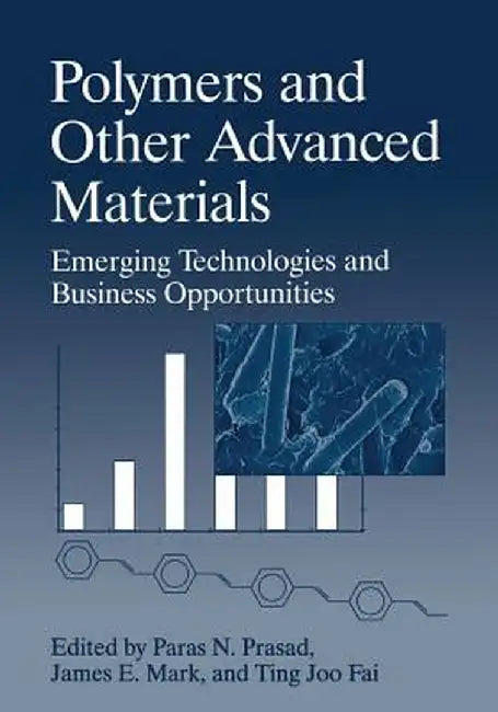 Polymers and Other Advanced Materials: Emerging Technologies and Business Opportunities by Ting Joo Fai