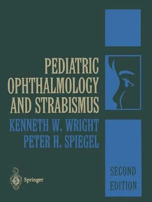 Pediatric Ophthalmology and Strabismus by Kenneth W. Wright