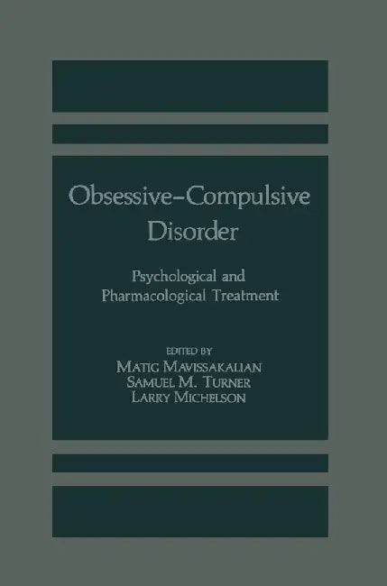 Obsessive-Compulsive Disorder: Psychological and Pharmacological Treatment by M. Mavissakalian