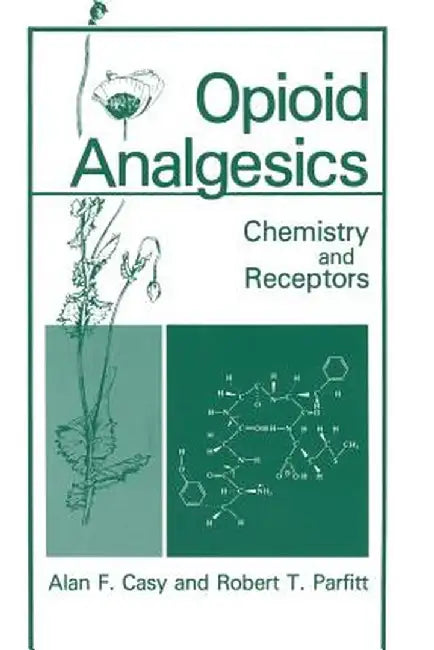 Opioid Analgesics: Chemistry and Receptors by A. F. Casy