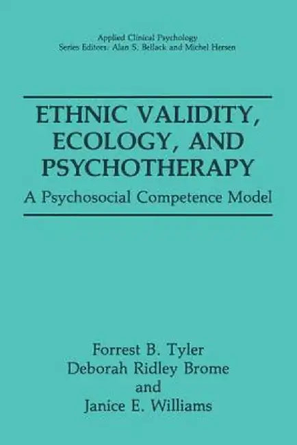 Ethnic Validity, Ecology, and Psychotherapy: A Psychosocial Competence Model by Forrest B. Tyler