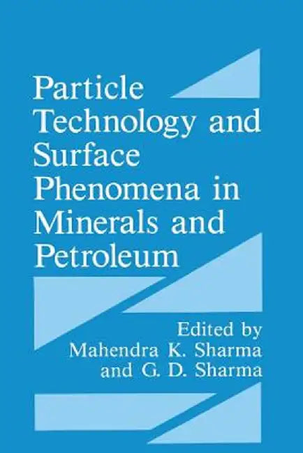 Particle Technology and Surface Phenomena in Minerals and Petroleum by G. D. Sharma