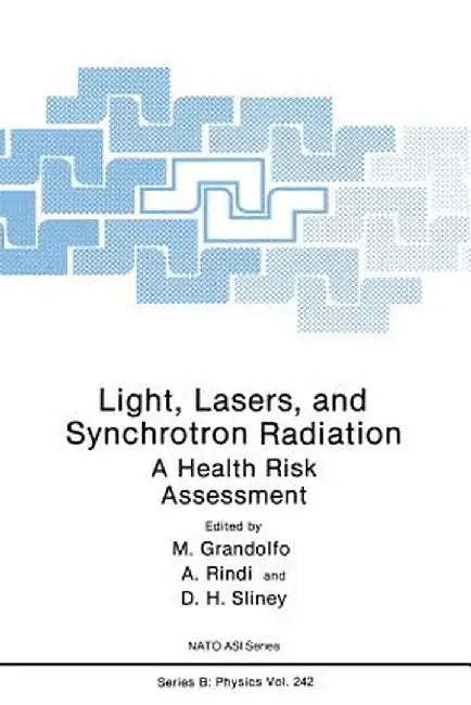 Light, Lasers, and Synchrotron Radiation: A Health Risk Assessment by Martino Grandolfo