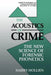 The Acoustics of Crime: The New Science of Forensic Phonetics by Harry Hollien