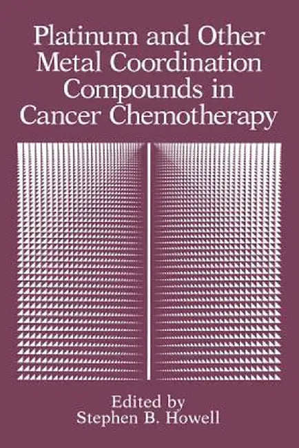 Platinum and Other Metal Coordination Compounds in Cancer Chemotherapy by Stephen B. Howell