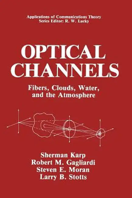 Optical Channels: Fibers, Clouds, Water, and the Atmosphere by Sherman Karp