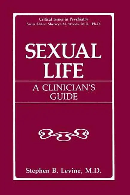 Sexual Life: A Clinician's Guide by Stephen B. Levine