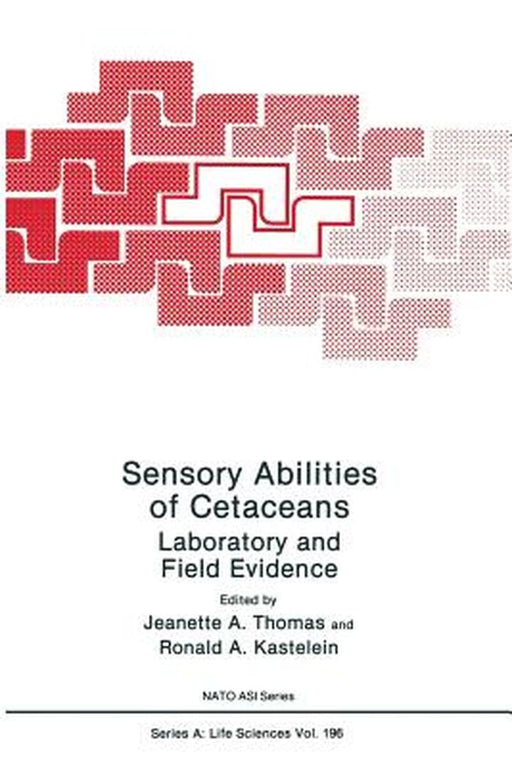 Sensory Abilities of Cetaceans: Laboratory and Field Evidence by Jeanette A. Thomas