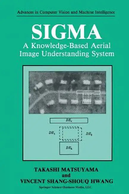 SIGMA: A Knowledge-Based Aerial Image Understanding System by Takashi Matsuyama