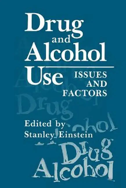 Drug and Alcohol Use: Issues and Factors by Stanley Einstein