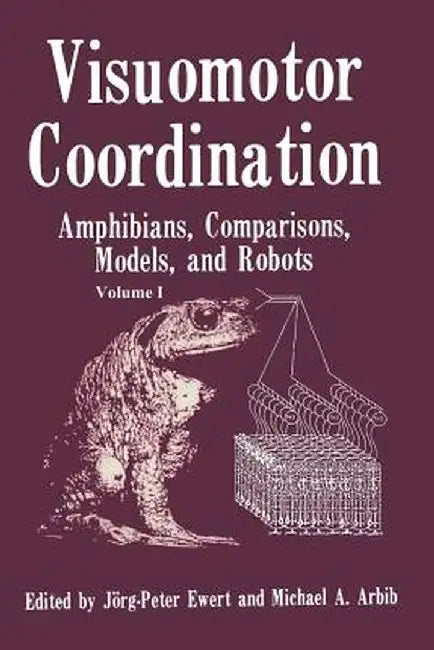 Visuomotor Coordination: Amphibians, Comparisons, Models, and Robots by Jorg Peter Ewert