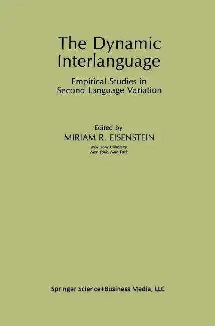The Dynamic Interlanguage: Empirical Studies in Second Language Variation by Miriam R. Eisenstein