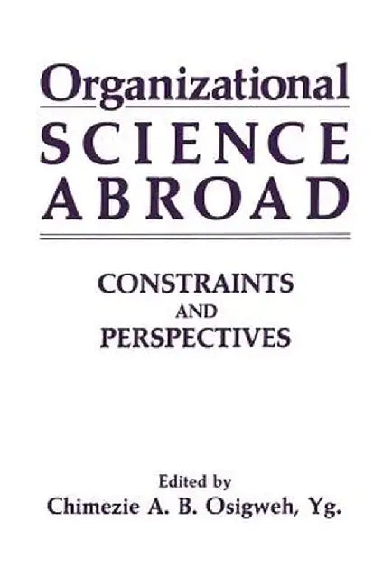 Organizational Science Abroad: Constraints and Perspectives by Osigweh