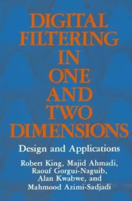 Digital Filtering in One and Two Dimensions: Design and Applications by Jianhua Tao