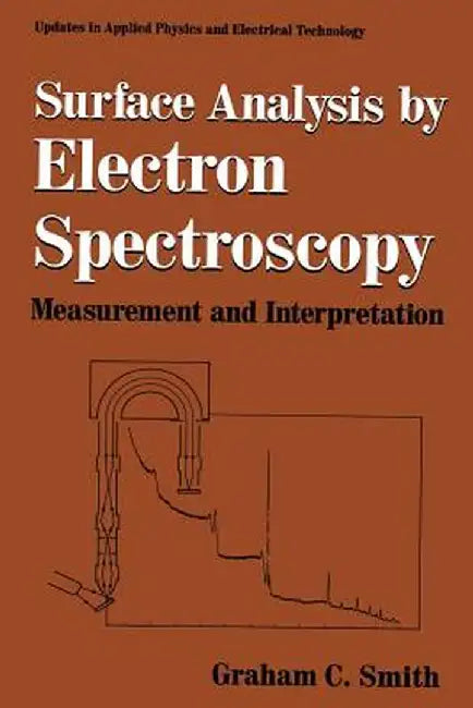 Surface Analysis by Electron Spectroscopy: Measurement and Interpretation by Graham C. Smith
