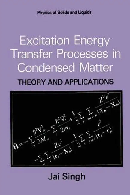 Excitation Energy Transfer Processes in Condensed Matter: Theory and Applications by Jai Singh
