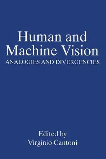 Human and Machine Vision: Analogies and Divergencies by Virginio Cantoni