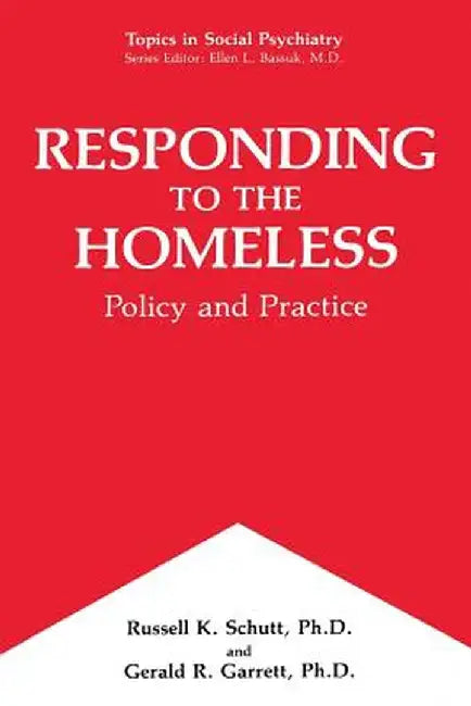 Responding to the Homeless: Policy and Practice by Russell K. Schutt