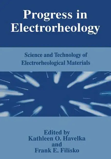 Progress in Electrorheology: Science and Technology of Electrorheological Materials by F. E. Filisko