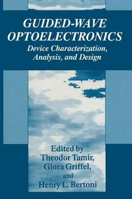 Guided-Wave Optoelectronics: Device Characterization, Analysis, and Design by Theodor Tamir