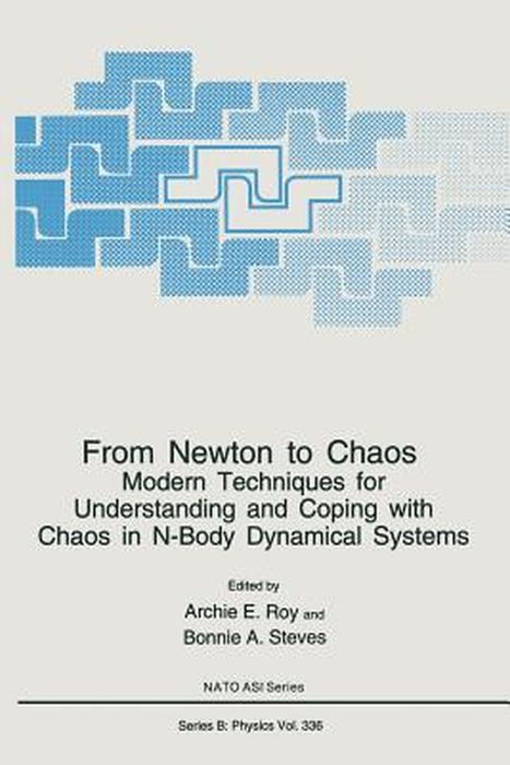 From Newton to Chaos: Modern Techniques for Understanding and Coping with Chaos in N-Body Dynamical Systems by Archie E. Roy