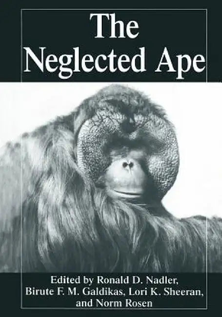 The Neglected Ape by Biruté M. F. Galdikas