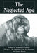 The Neglected Ape by Biruté M. F. Galdikas