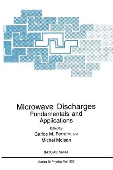Microwave Discharges: Fundamentals and Applications by Carlos M. Ferreira