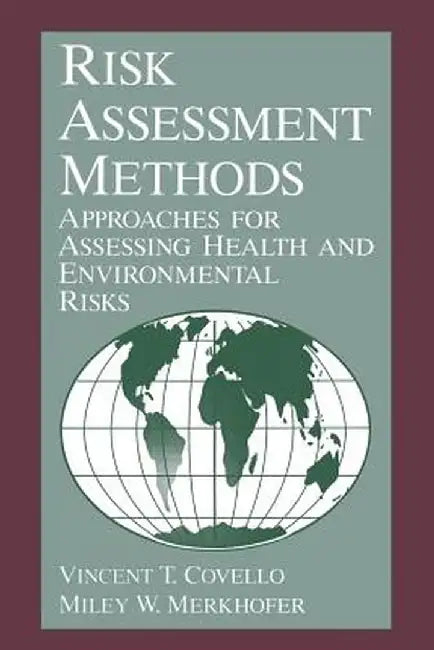 Risk Assessment Methods: Approaches for Assessing Health and Environmental Risks by V. T. Covello