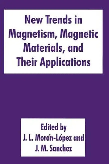 New Trends in Magnetism, Magnetic Materials, and Their Applications by J. L. Morán-López