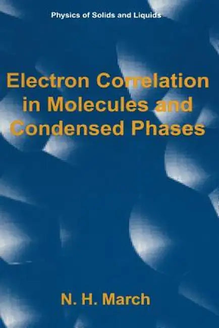 Electron Correlation in Molecules and Condensed Phases by Norman H. March